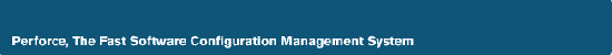 Perforce The Fast Software Configuration Management